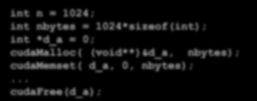 Gestione memoria della GPU GPU Memory Allocation / Release cudamalloc(void** pointer, size_tnbytes) cudamemset(void* pointer, int value, size_tcount) cudafree(void* pointer) int n = 1024; int nbytes
