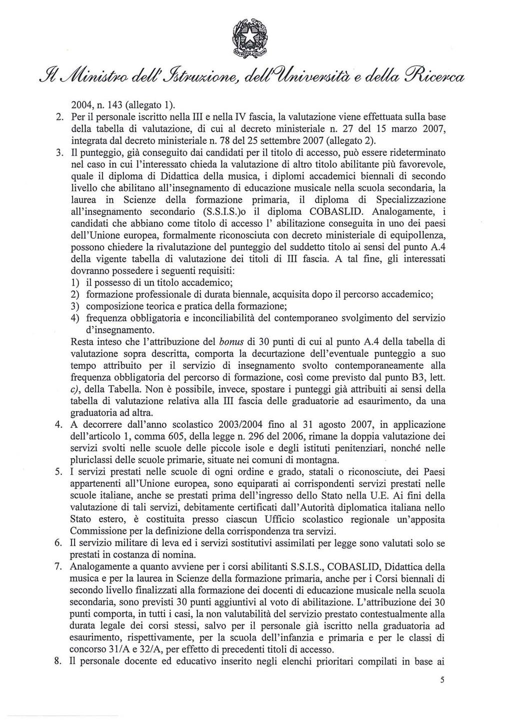 2004, n. 143 (allegato 1). 2. Per il personale iscritto nella III e nella IV fascia, la valutazione viene effettuata sulla base della tabella di valutazione, di cui al decreto ministeriale n.