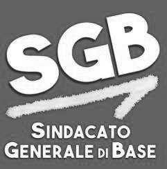 Sindacato Generale di Base SGB Scuola sede naz.via MOSSOTTI,1-20159 MILANO Tel.02.683751 Fax 02.6080381 www.sindacatosgb.it scuola@sindacatosgb.