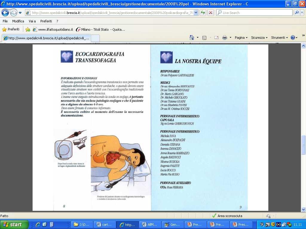 Rev. 02 Pagina 10 di 12 ECOCARDIOGRAFIA TRANSESOFAGEA E indicata quando l ecocardiogramma transtoracico non permette una adeguata definizione delle strutture cardiache, o quando devono essere