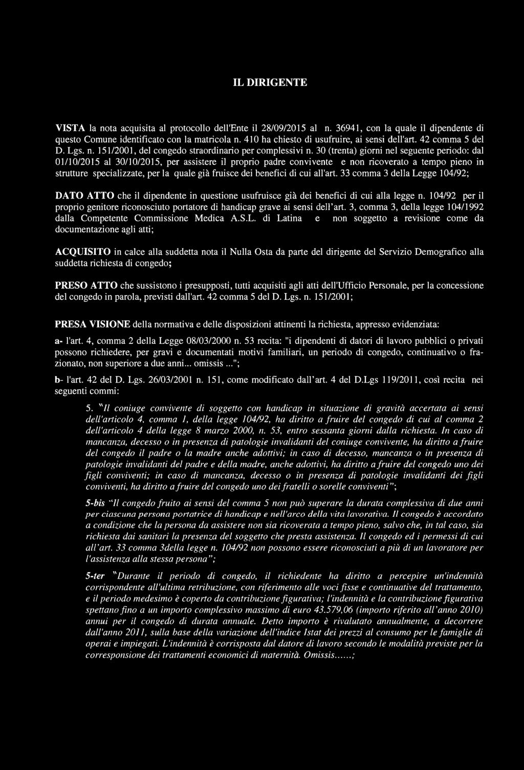 30 (trenta) giorni nel seguente periodo: dal 01/10/2015 al 30/10/2015, per assistere il proprio padre convivente e non ricoverato a tempo pieno in strutture specializzate, per la quale già fruisce