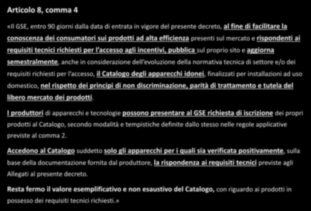 Riferimenti e previsioni normative Articolo 8, comma 4 «Il GSE, entro 90 giorni dalla data di entrata in vigore del presente decreto, al fine di facilitare la conoscenza dei consumatori sui prodotti