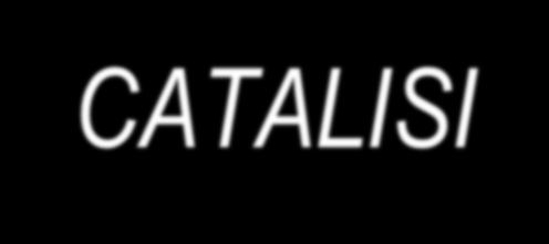 CATALISI I catalizzatori sono sostanze che aumentano la velocità di una reazione chimica senza venire a loro volta modificati per cui si ritrovano inalterati al termine della reazione stessa.