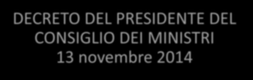 DECRETO DEL PRESIDENTE DEL CONSIGLIO DEI MINISTRI 13 novembre 2014 art. 61 d.lgs. 179/2016 «.