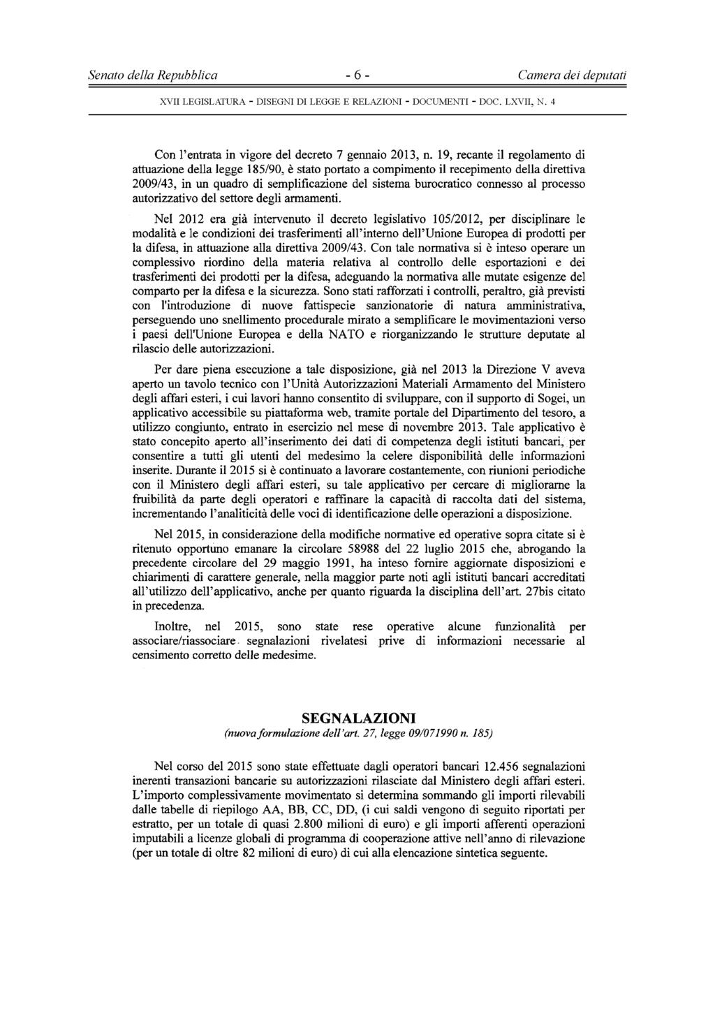 Senato della Repubblica - 6 - Camera dei deputati Con l entrata in vigore del decreto 7 gennaio 2013, n.