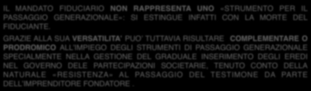 MANDATO FIDUCIARIO E PASSAGGIO GENERAZIONALE IL MANDATO FIDUCIARIO NON RAPPRESENTA UNO «STRUMENTO PER IL PASSAGGIO GENERAZIONALE»: SI ESTINGUE INFATTI CON