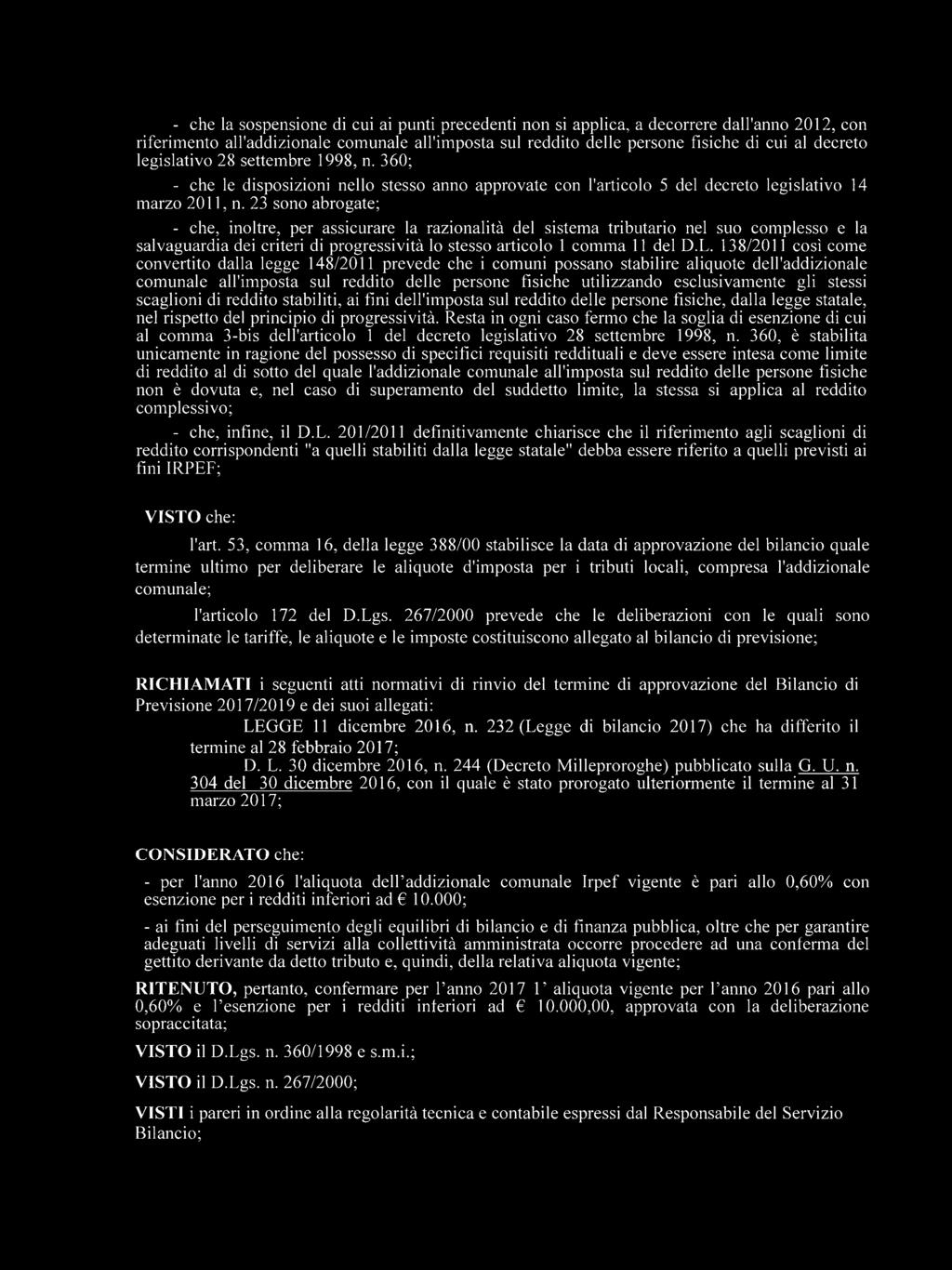 23 sono abrogate; - che, inoltre, per assicurare la razionalità del sistema tributario nel suo complesso e la salvaguardia dei criteri di progressività lo stesso articolo 1 comma 11 del D.L.