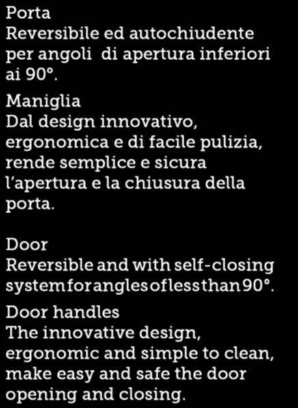 la chiusura della porta. Door Reversible and with self-closing system for angles of less than 90.