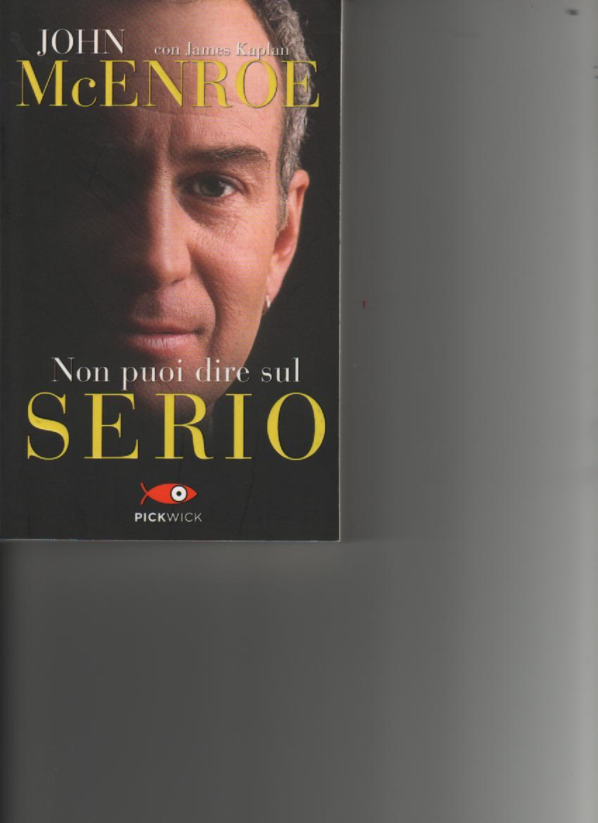 Non puoi dire sul serio Autori : John McEnroe Editore: PickWick ediz.