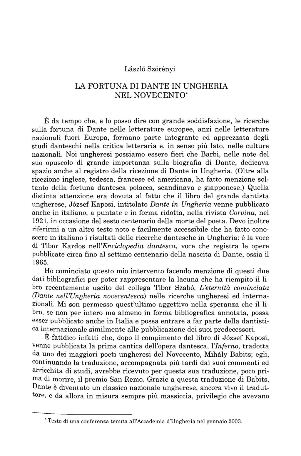 LA FORTUNA Dl DANTE IN UNGHERIA NEL NOVECENTO* È da tempo che, e lo posso dire con grande soddisfazione, le ricerche sulla fortuna di Dante nelle letterature europee, anzi nelle letterature nazionali