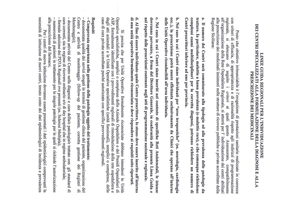 LINEE GUIDA REGIONALI PER L INDIVIDUAZIONE DEI CENTRI SPECIALIZZATI ALLA FORMULAZIONE DELLA DIAGNOSI E ALLA PRESCRIZIONE DEI MEDICINALI Posto che obiettivo irrinunciabile è l erogazione di