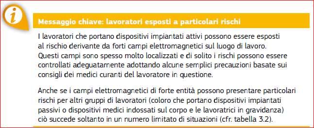 Altri lavoratori esposti a particolari rischi I campi elettromagnetici di forte entità molto localizzati non presentano generalmente alcun rischio.