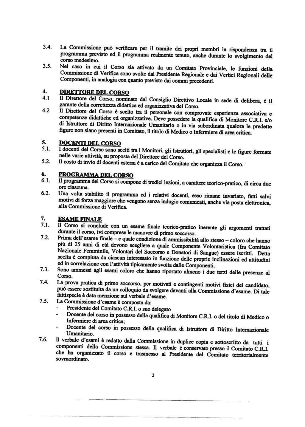 3.4. La Commissione PUQ verificare per il tramite dei propri membri la rispondenza tra it programma previsto ed it programma realmente tenuto, anche durante 10 svolgimento del corso medesimo. 3.5.