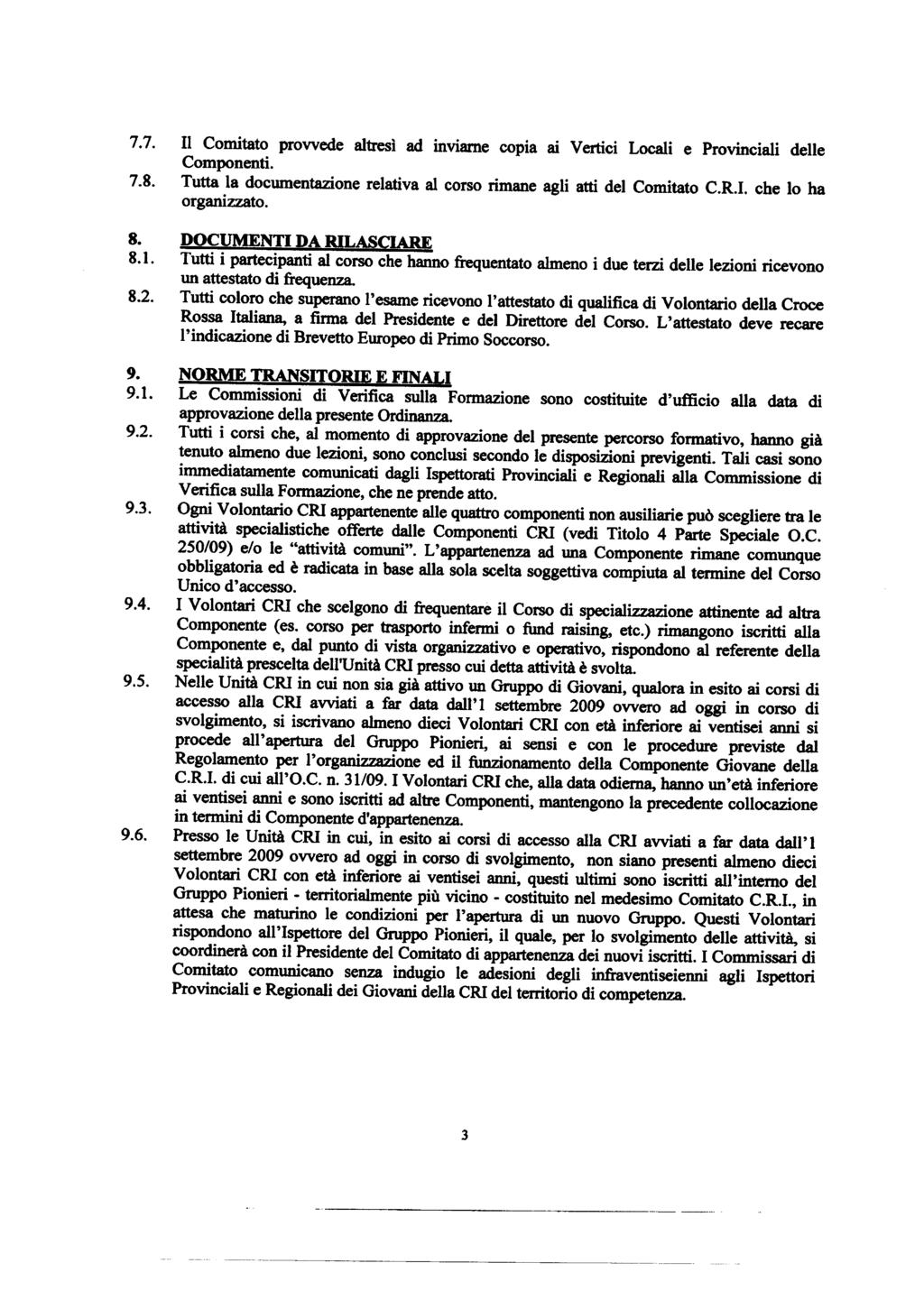 7.7. II Comitato provvede altresi ad inviarne copia ai Vertici Locali e Provinciali delle Componenti. 7.8. Tutta la documentazione relativa al corso rimane agli atti del Comitato C.R.