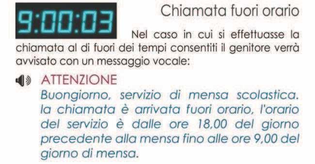 Chiamate fuori orario: nel caso in cui si effettua la chiamata in orari di fascia diversa da quella segnalata (dalle ore 18:00 del giorno antecedente alle ore 9:00 del giorno di assenza) il sistema