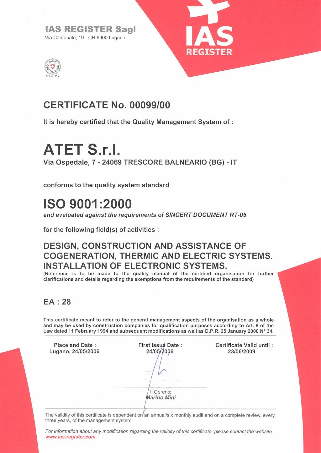 Certificazione di qualità: UNI EN ISO 9001: 2008 Dal 2003 ATET è certificata UNI EN ISO 9001:2008.