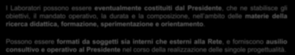 Sistema di Governance: Laboratori Strutture Operative LABORATORI I Laboratori possono essere eventualmente costituiti dal Presidente, che ne stabilisce gli obiettivi, il mandato