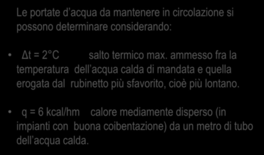 Reti di ricircolo Servono a mantenere in circolazione l acqua calda, per impedire che, ristagnando, possa