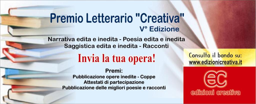 PREMIO CREATIVA V EDIZIONE PROROGA SCADENZA 21 FEBBRAIO Il premio che fa emergere il meglio della narrativa, della poesia e della saggistica italiana!