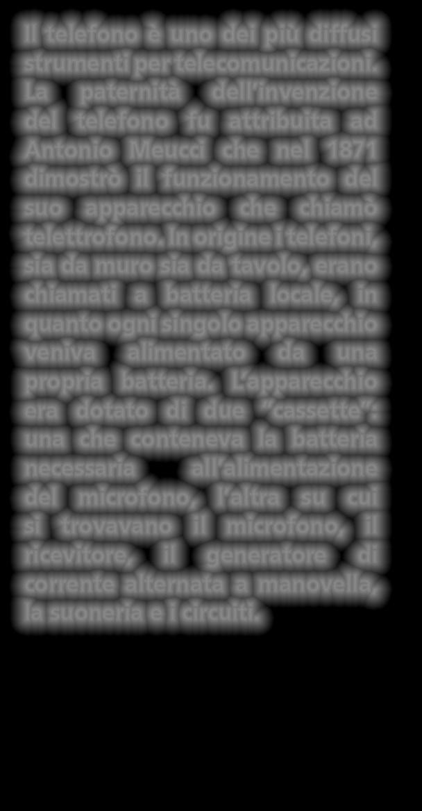 In origine i telefoni, sia da muro sia da tavolo, erano chiamati a batteria locale, in quanto ogni singolo apparecchio veniva alimentato da una propria batteria.