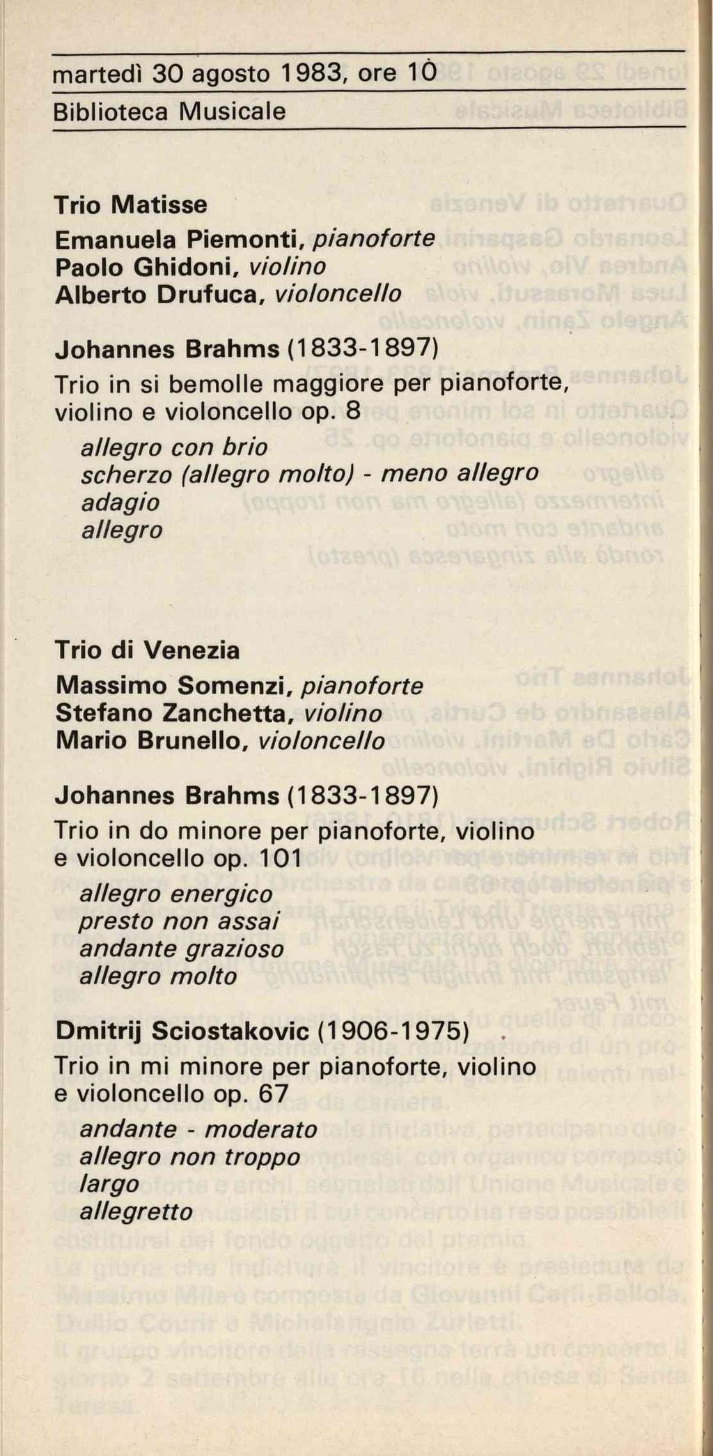 martedì 30 agosto 1983, ore 1Ò Biblioteca Musicale Trio Matisse Emanuela Piemonti, pianoforte Paolo Ghidoni, violino Alberto Drufuca, violoncello Johannes Brahms (1833-1897) Trio in si bemolle