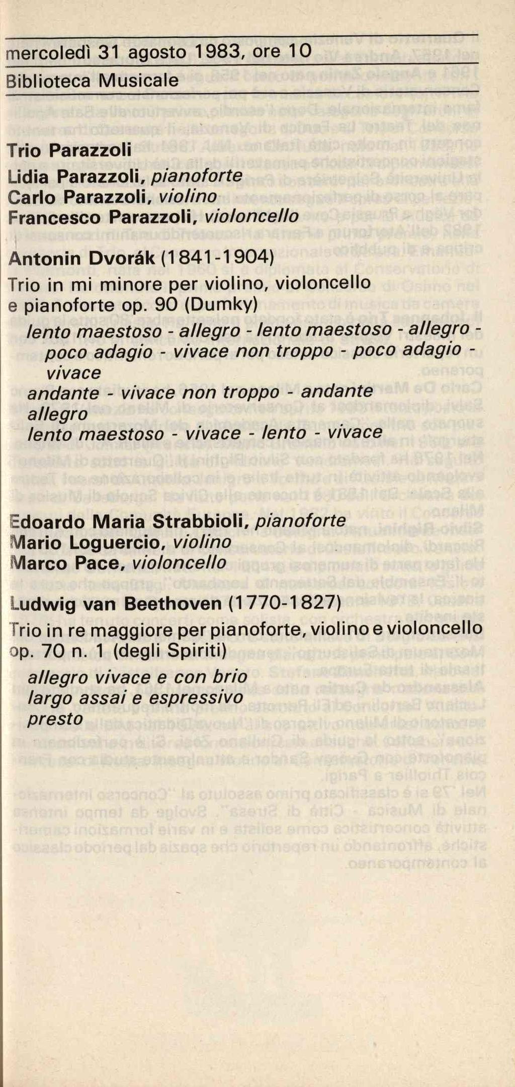 mercoledì 31 agosto 1983, ore 10 Biblioteca Musicale Trio Parazzoli Lidia Parazzoli, pianoforte Carlo Parazzoli, violino Francesco Parazzoli, violoncello Antonin Dvorak (1 841-1904) Trio in mi minore