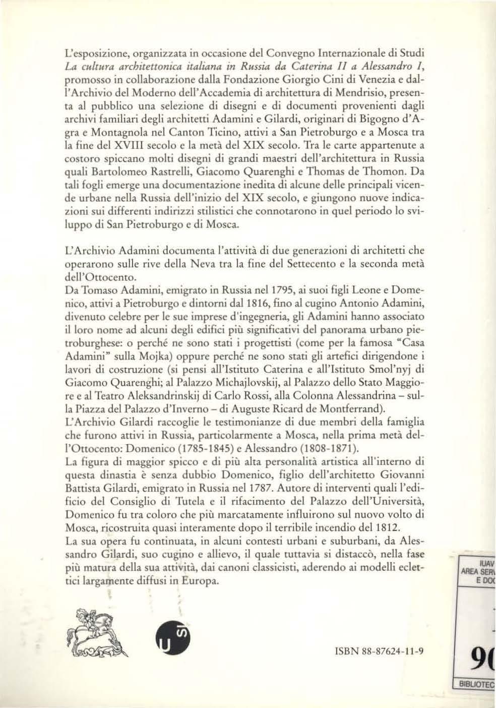 L'esposizione, organizzata in occasione del Convegno Internazionale di Studi Li mlrnra architettonica ualiana in Russia da Caten'na 11 a Alessandro /, promosso in coljaborazione dalla Fondazione