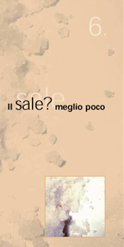 SALE: MEGLIO POCO E IODATO Il consumo medio di sale pro capite è stimato pari a circa 8-10 g giornalieri, quantità 2 volte superiore rispetto a quanto suggerito dall OMS cioè non più di 5 g nell