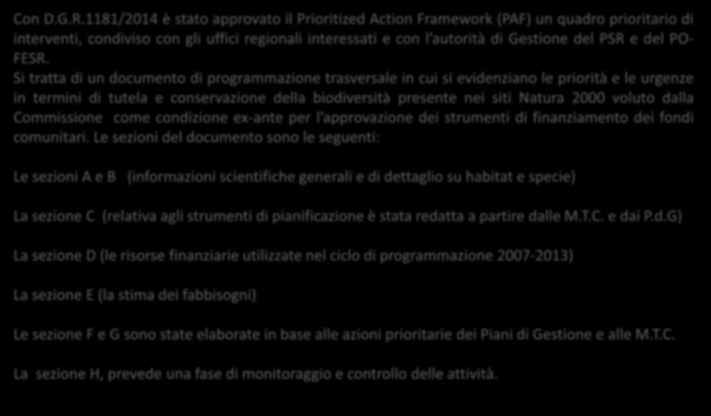 RN 2000 Basilicata e Prioritized Action Framework (PAF) Con D.G.R.1181/2014 è stato approvato il Prioritized Action Framework (PAF) un quadro prioritario di interventi, condiviso con gli uffici