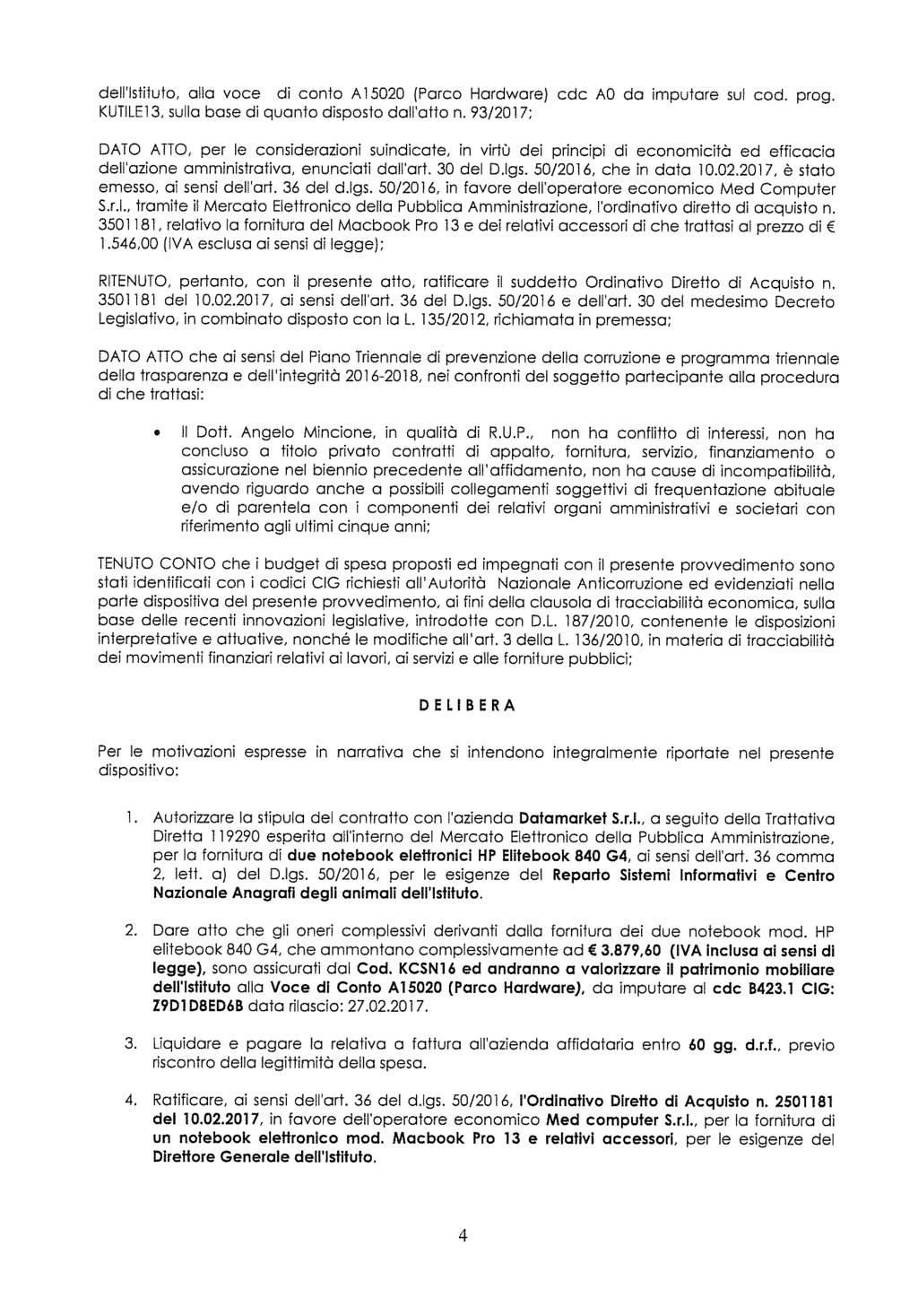 dell Istituto, alla voce di conto A15020 (Porco Hardware) cdc AO da imputare sul cod. prog. KUTILE13, sulla base di quanto disposto dall otto n.