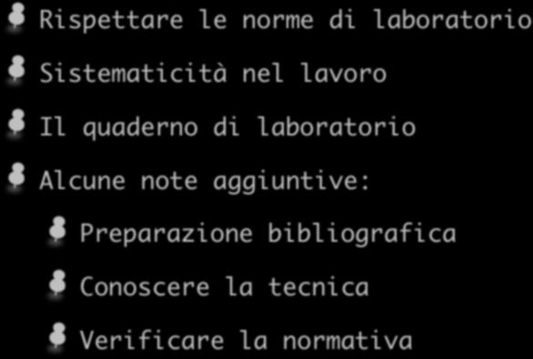 Pratica di laboratorio Rispettare le norme di laboratorio Sistematicità nel lavoro Il quaderno di