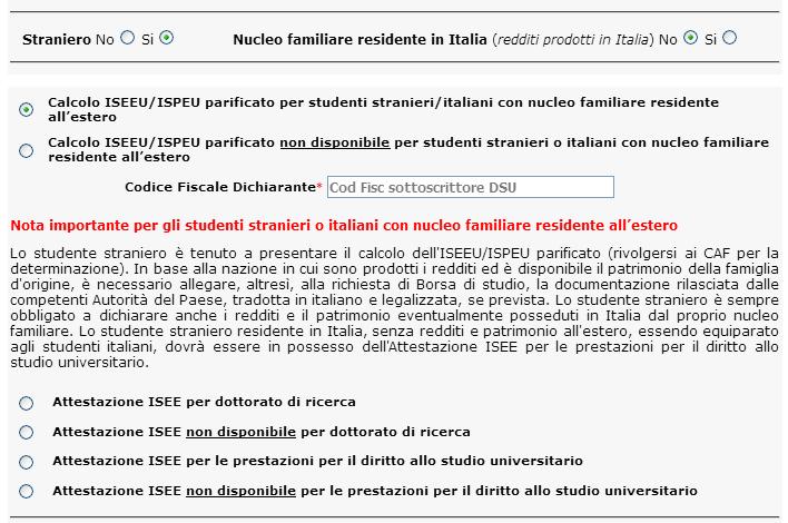 1 caso Studenti stranieri o italiani con nucleo familiare non residente in Italia (redditi prodotti all estero) in possesso del Calcolo ISEEU/ISPEU parificato: 1.