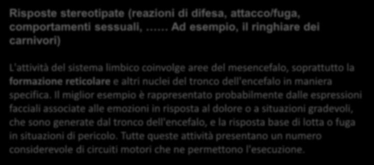 Il miglior esempio è rappresentato probabilmente dalle espressioni facciali associate alle emozioni in risposta al dolore o a situazioni gradevoli, che sono