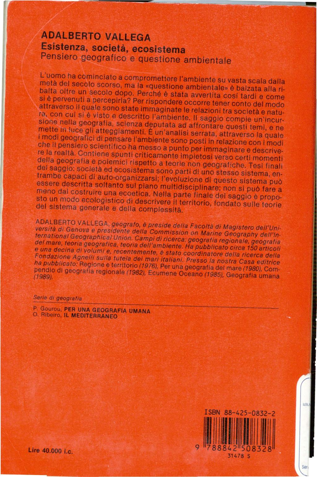 ADALBERTO VAL LEGA Esistenza, società, ecosistema Pensiero geografico e questione ambientale L'uomo ha cominciato a compromettere l'ambiente su vasta scala dalla metà del secolo scorso, ma la