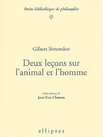 RECENSIONI&REPORTS recensione Gilbert Simondon Deux leçons sur l animal et l homme Présentation de Jean Yves Chateau, ellipses, Paris 2004, pp.