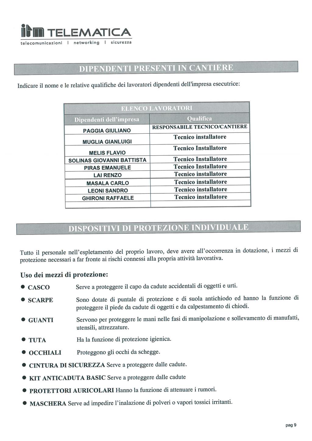 Il TELEMATICA te lecomunicazi o n i I networki ng I sicurezza I DtfH Indicare il nome e le relative qualifiche dei lavoratori dipendenti dell'impresa esecutrice: '1l..~Yil1l~"'1I1~~[ ~...,..",...,...,... ~ l!