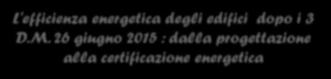 L'efficienza energetica degli edifici dopo i 3 D.M.