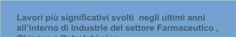 Lavori più significativi svolti negli ultimi anni all interno di Industrie del settore Farmaceutico, Chimico e Petrolchimico. STAB