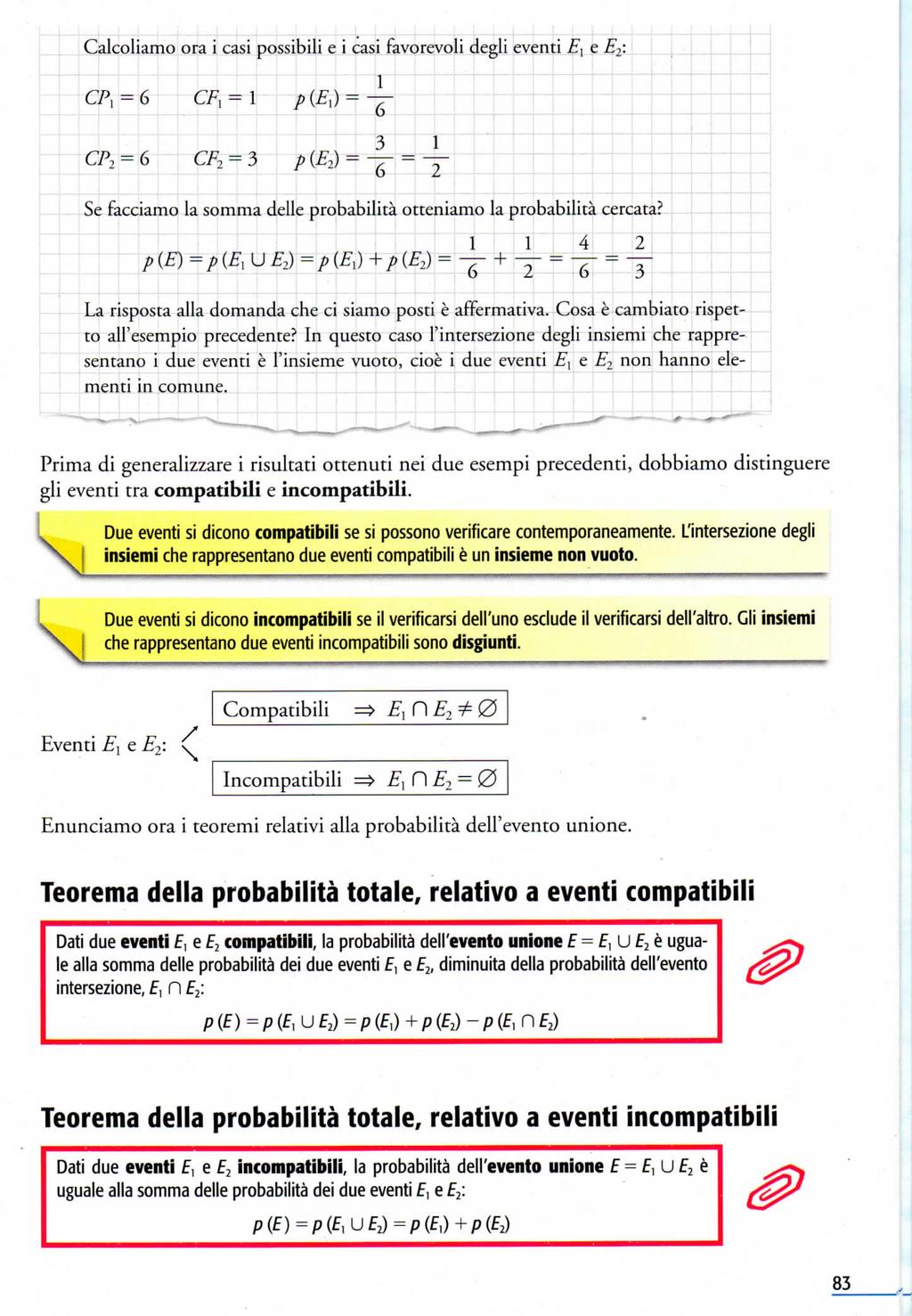 Calcoliamo ora i casi possibili e Ì casi favorevoli degli eventi E\ E2: Se facciamo la somma delle probabilità otteniamo la probabilità cercata?