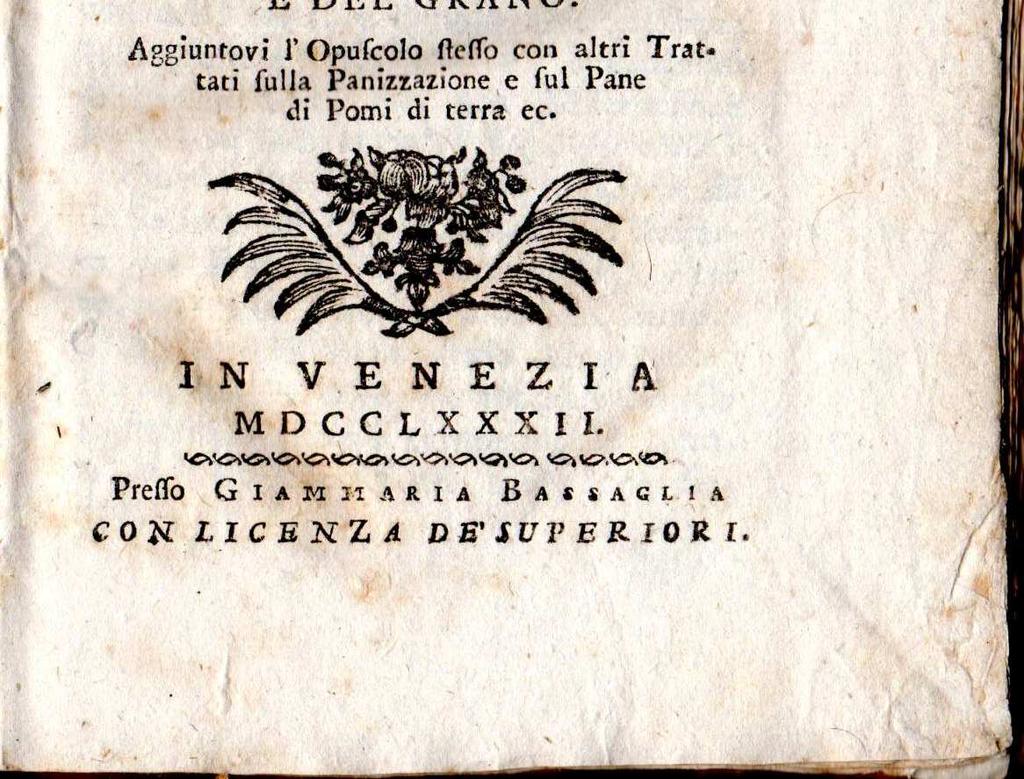 Aggiuntovi l'opuscolo stesso con altri Trattati sulla panizzazione e sul pane di Pomi di Terra ec. Venezia, Bassaglia, 1782 230 in-16, pp. 146 [ma 136, pag.