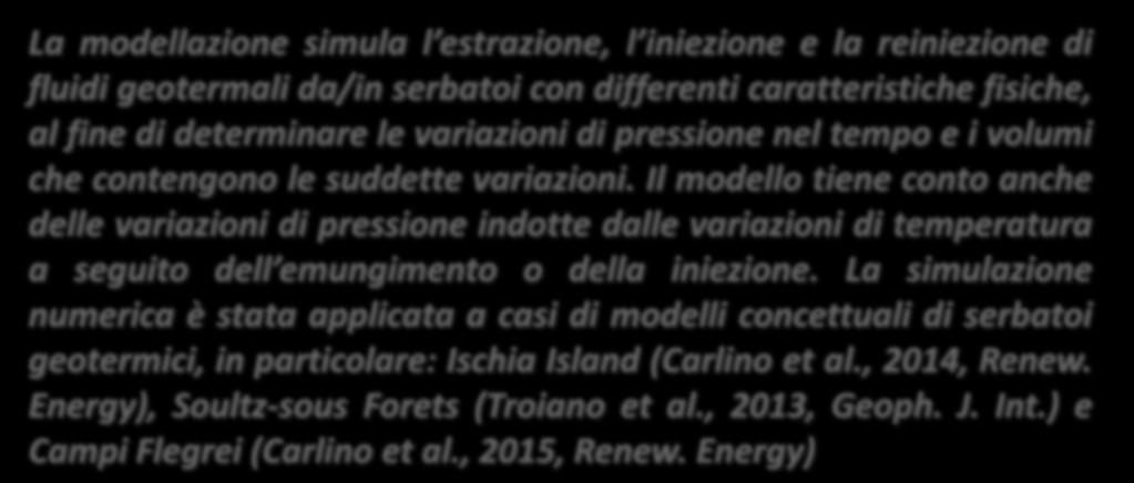 Modello Numerico La modellazione simula l estrazione, l iniezione e la reiniezione di fluidi geotermali da/in serbatoi con differenti caratteristiche fisiche, al fine di determinare le variazioni di