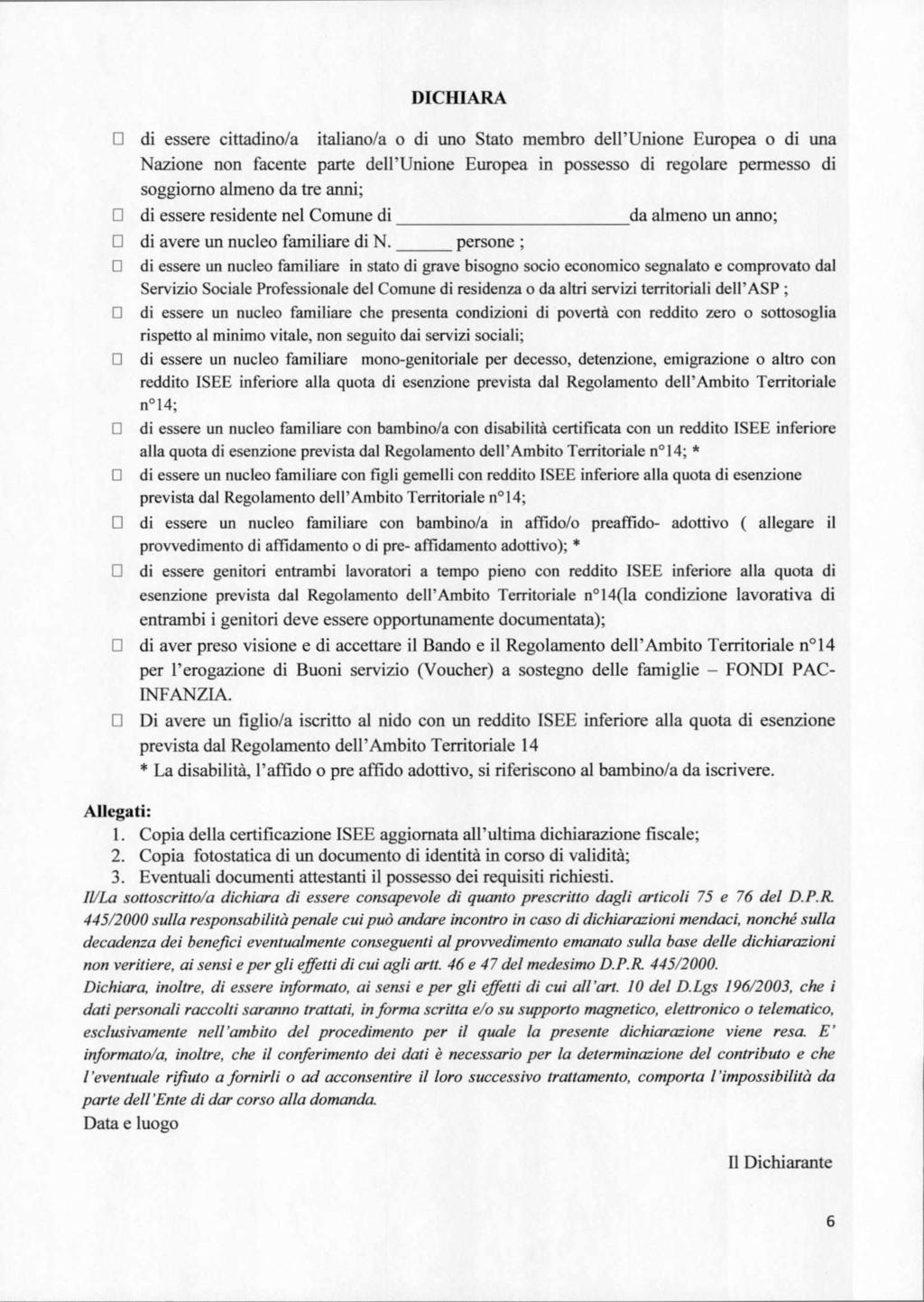 DICHIARA di essere cittadino/a italiano/a o di uno Stato membro dell'unione Europea o di una Nazione non facente parte dell'unione Europea in possesso di regolare permesso di soggiorno almeno da tre