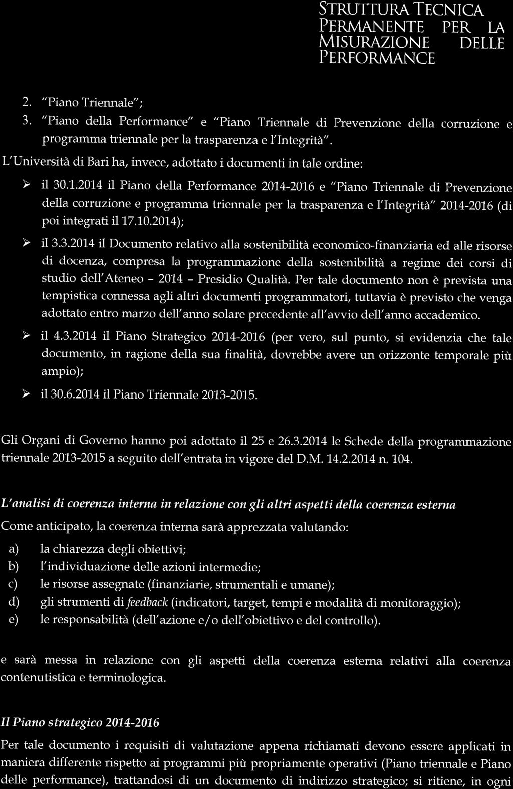 L'Università di Bari ha, invece, adottato i documenti in tale ordine: della corruzione e prograíuna triennale per la trasparenza e l'integrità" 201.4-2016 (di poi inte gra tt il 17.10.