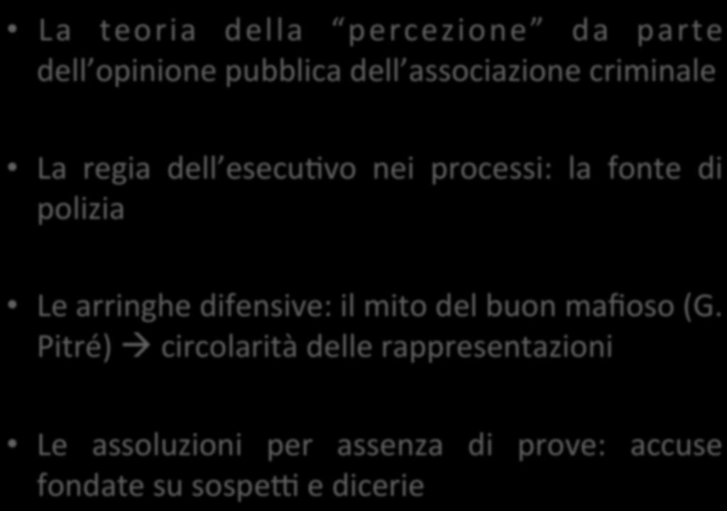 La teoria della percezione da parte dell opinione pubblica dell associazione criminale La regia dell esecukvo nei processi: la fonte di polizia Le arringhe