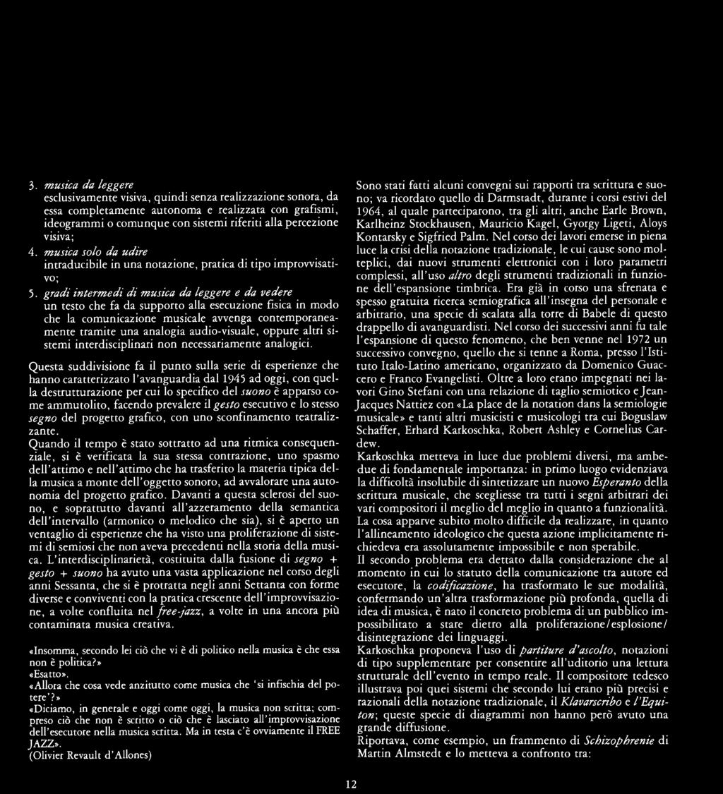 gradi intermedi di musica da leggere e da vedere un testo che fa da supporto alla esecuzione fisica in modo che la comunicazione musicale avvenga contemporaneamente tramite una analogia