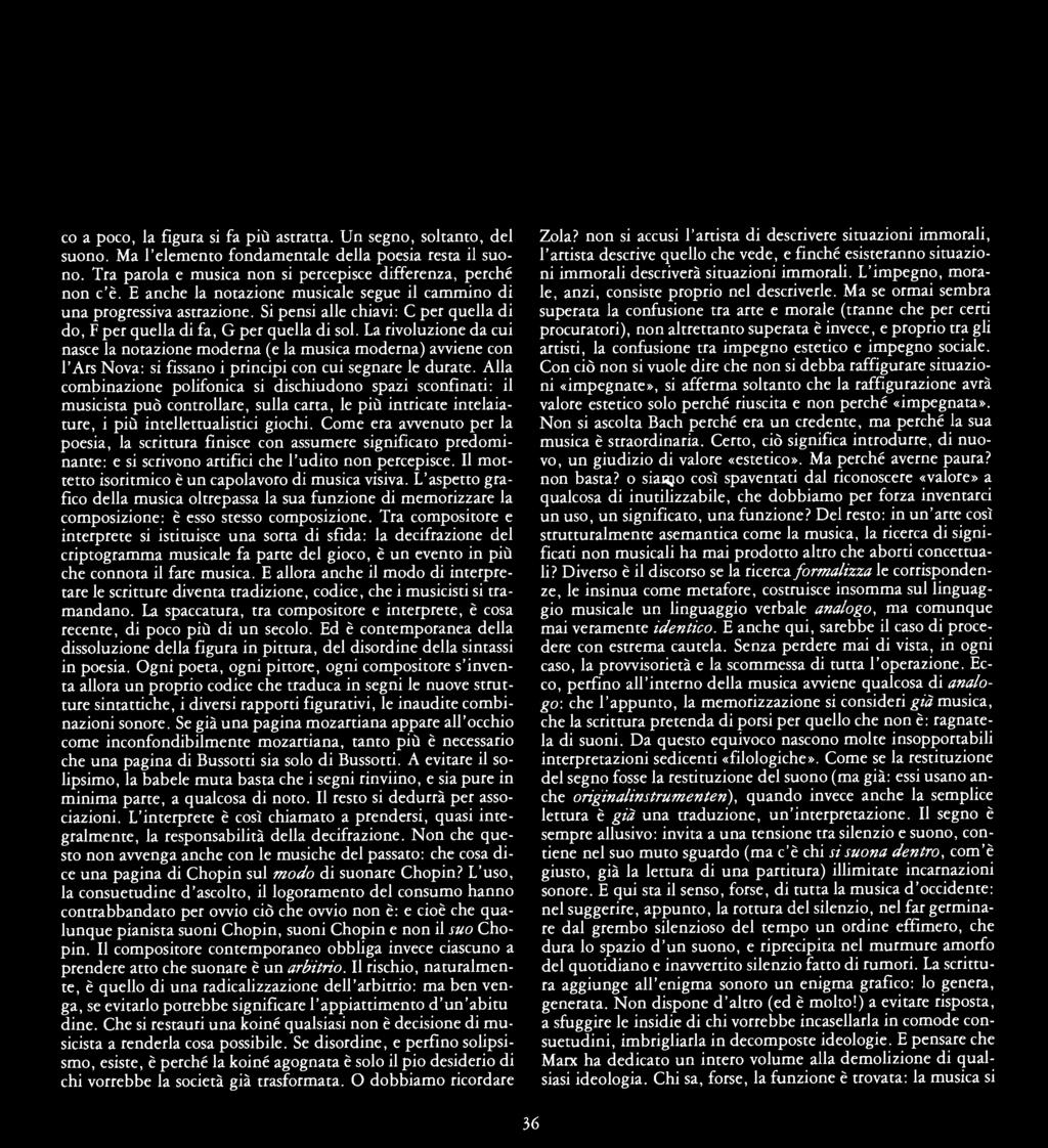 La rivoluzione da cui nasce la notazione moderna (e la musica moderna) avviene con l'ars Nova: si fissano i principi con cui segnare le durate.