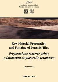 PREPARAZIONE MATERIE PRIME E FORMATURA DI PIASTRELLE CERAMICHE INTRODUZIONE: LE MATERIE PRIME PER LA PRODUZIONE DELLE PIASTRELLE CERAMICHE Mariano Paganelli PARTE PRIMA: LA PREPARAZIONE DELLE MATERIE