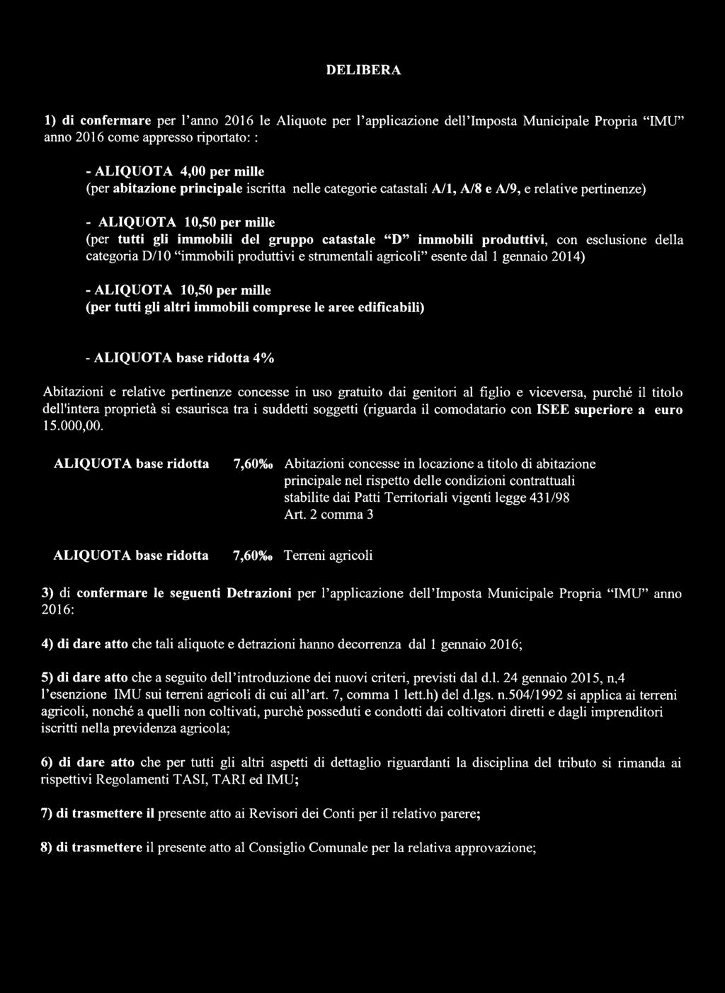 D/10 immobili produttivi e strumentali agricoli esente dal 1 gennaio 2014) -ALIQUOTA 10,50 per mille (per tutti gli altri immobili comprese le aree edifìcabili) - ALIQUOTA base ridotta 4% Abitazioni