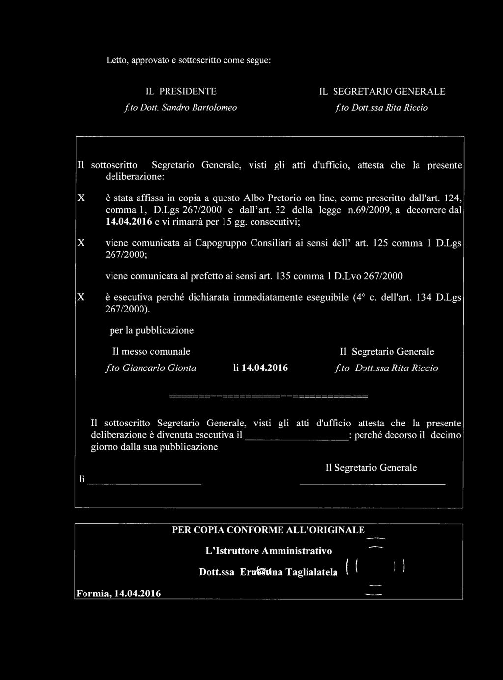 ssa Rita Riccio Il sottoscritto Segretario Generale, visti gli atti d'ufficio, attesta che la presente deliberazione: X è stata affissa in copia a questo Albo Pretorio on line, come prescritto