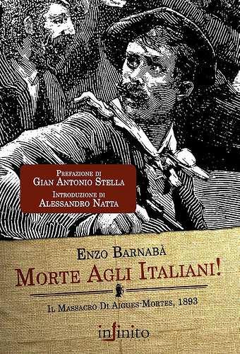 L emarginazione sfociata in tragedia quando gli emigranti eravamo noi Il massacro di Aigues-Mortes, che il 17 agosto 1893 costò la vita a